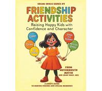 Friendship Activities - Raising Happy Kids With Confidence and Character: A Child’s Guide to Making Friends and Special Memories (Social Skills Books for Kids)