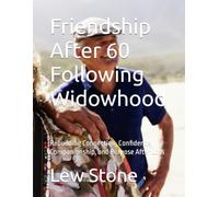 Friendship After 60 Following Widowhood: Rebuilding Connection, Confidence, Companionship, and Purpose After Loss: 1 (Friendship After 60 series)