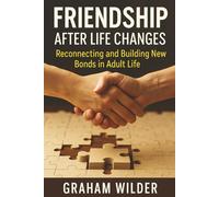 Friendship After Life Changes: Reconnecting and Building New Bonds in Adult Life