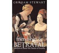 Friendship and Betrayal: Ambition and the Limits of Loyalty