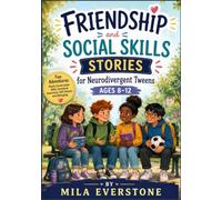 Friendship and Social Skills Stories for Neurodivergent Tweens Ages 8-12: Fun Adventures About Conversation Skills, Emotional Awareness, Self-Esteem, and Belonging