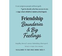 Friendship, Boundaries & Big Feelings (Notebook Edition): A Lined Notebook to Untangle Drama, Protect Your Peace, and Hold On to the Real Ones