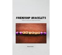 Friendship Bracelets: Patterns,knots and creative techniques