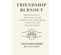 Friendship Burnout: Best Friend Edition - Mini Meditations & Friendship Certificates for Mess, Magic, and Mutual Delulu Series info (CALM CHAOS™ SERIES)