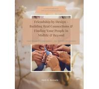 Friendship by Design - Building Real Connections & Finding Your People in Midlife & Beyond: Good friends don’t just happen - they’re built with intention