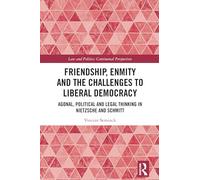 Friendship, Enmity and the Challenges to Liberal Democracy: Agonal, Political and Legal Thinking in Nietzsche and Schmitt (Law and Politics)
