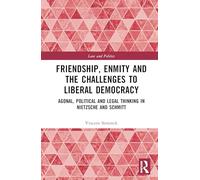Friendship, Enmity and the Challenges to Liberal Democracy: Agonal, Political and Legal Thinking in Nietzsche and Schmitt (Law and Politics)