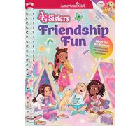 Friendship Fun: Meet the American Girl Sisters and Discover 85+ Friendship Activities (Ag Sisters)