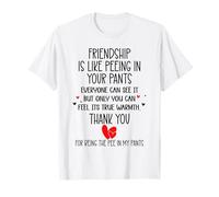 Friendship is Like Peeing In Your Pants Best Friend Coworker Camiseta