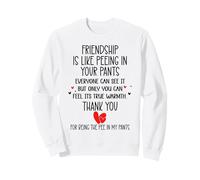 Friendship is Like Peeing In Your Pants Best Friend Coworker Sudadera