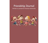 Friendship Journal: A perfect book for anyone-from elementary and middle schoolers to high school and college students-to preserve memories with their friends