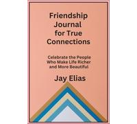 Friendship Journal for True Connections: Celebrate the People Who Make Life Richer and More Beautiful