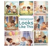 Friendship Looks Like This: A Social-Emotional Learning Picture Book About Kindness, Empathy, and Being a Good Friend (The Looks Like This Series)