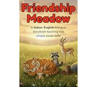 Friendship Meadow - A Italian-English bilingual storybook teaching kids simple social skills: A Italian-English bilingual children’s book with animal ... language skills and social understanding