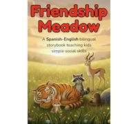 Friendship Meadow - A Spanish-English bilingual storybook teaching kids simple social skills: A Spanish-English bilingual children’s book with animal ... language skills and social understanding