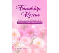 Friendship Rescue: Discovering The Beauty and Blessing of Female Friendship