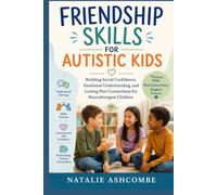 FRIENDSHIP SKILLS FOR AUTISTIC KIDS: Building Social Confidence, Emotional Understanding, and Lasting Peer Connections for Neurodivergent Children