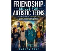 Friendship Skills For Autistic Teens: A Neurodivergent Guide to Finding Your Crew, Building Confidence, and Navigating Social Situations Without Masking