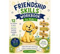 Friendship Skills Workbook for Kids: 60 Fun Activities to Build Social Skills, Kindness, Problem Solving, Emotional Awareness & Confidence