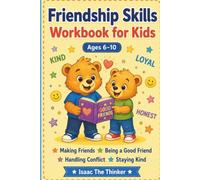 Friendship Skills Workbook for Kids Ages 6-10: Making Friends, Handling Conflict, Recognizing True Friendship and Building Social Skills | Ages 6-10 (SEL Workbook Series for Kids)