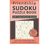Friendship Sudoku Puzzle Book with Inspirational Quotes, 125+ Easy to Hard Puzzles with Solutions, Tips, and Friendship Quotes: Sudoku with Heartfelt ... Virtues Sudoku Series to Inspire Your Soul)