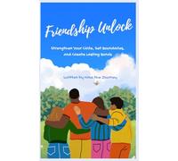 Friendship Unlock: Strengthen Your Circle, Set Boundaries and Create Lasting Bonds