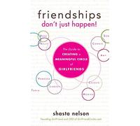 Friendships Don't Just Happen!: The Guide to Creating a Meaningful Circle of GirlFriends