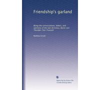 Friendship's garland: Being the conversations, letters, and opinions of the late Arminius, Baron von Thunder-Ten-Tronckh