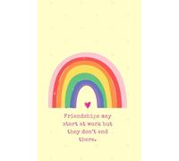 Friendships May Start at Work But They Don’t End There Notebook: 120 Lined Pages | 5 x 8 Inch | Glossy Cover | Perfect Birthday, Secret Santa, Appreciation Gift for Coworkers, Friends & Leaving Gifts