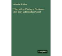 Friendship's Offering : a Christmas, New Year, and Birthday Present