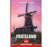 FRIESLAND Reiseführer 2026: Praktische Tipps für Fähren, Natur und Outdoor-Aktivitäten