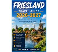 FRIESLAND TRAVEL GUIDE 2026-2027: Explore the Wadden Islands, Frisian Lakes, and Eleven-City Route Across the Dutch North