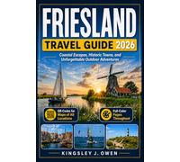 Friesland Travel Guide 2026: Coastal Escapes, Historic Towns and Unforgettable Outdoor Adventures
