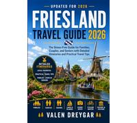 Friesland Travel Guide 2026: The Stress-Free Guide for Families, Couples, and Seniors with Detailed Itineraries and Practical Travel Tips