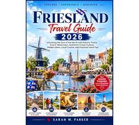 Friesland Travel Guide 2026: Unlocking the Soul of the North with Historic Towns, Scenic Waterways, Authentic Frisian Culture, Hidden Gems, Local Cuisine, and Practical Travel Tips