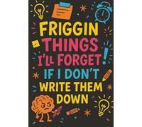 Friggin Things I'll Forget If I Don't Write Them Down: Notebook to write in with 120 pages. | 6 x 9 Blank Lined Notebook Journal - Funny Saying ... Office Coworkers, Employees, Adults,And Boss.