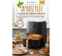 Friggitrice ad Aria: La Guida Definitiva per Principianti Sempre di Corsa: Ricette veloci e pratiche per mangiare bene ogni giorno. Piatti sani e gustosi pronti in meno di 20 minuti, senza stress.