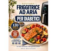 Friggitrice ad aria per diabetici: Piano alimentare 28 giorni con 120 ricette mediterranee porzioni e carboidrati già calcolati e indice glicemico ... sera cosa portare in tavola (Metodo Cestello)
