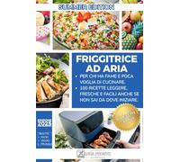 Friggitrice ad aria per pigri: 100 piatti leggeri, freschi e facili da preparare anche se non sai cucinare.