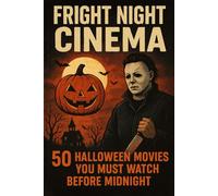 Fright Night Cinema: 50 Halloween Movies You Must Watch Before Midnight (NEW HORIZONS HALLOWEEN)