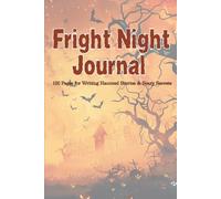 Fright Night Journal: 120 Pages for Writing Haunted Stories & Scary Secrets