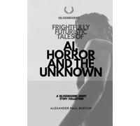 Frightfully Futuristic Tales of AI, Horror, and the Unknown: A Silverbourne Short Story Collection: 6 (Silverbourne British Gay Romance)