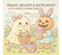 Frights, Delights and Easter Nights: A Cozy Easter Colouring Book
