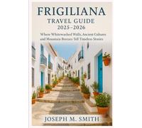 Frigiliana Travel Guide 2025 - 2026: Where Whitewashed Walls, Ancient Cultures, and Mountain Breezes Tell Timeless Stories
