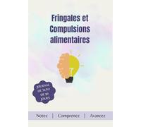 Fringales et Compulsions alimentaires: Journal sur 90 jours pour mieux comprendre ses habitudes et retrouver un équilibre durable.