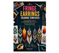 FRINGE EARRINGS BEADING TEMPLATES: An Easy Beginner's Guide to Seed Bead Pattern Grids, Color Design, Brick Stitch Methods and Professional Finishing