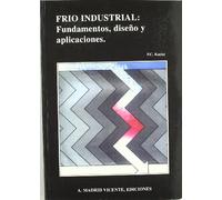 Frío Industrial: Fundamentos, Diseño Y Aplicaciones