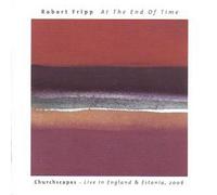 Fripp, Robert - At the End of Time: Churchscapes Live in England by Fripp, Robert (2007) Audio CD