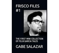 FRISCO FILES #1: THE FIRST MINI COLLECTION OF FELIX GARCIA TALES (THE FRISCO FILES: THE FELIX GARCIA TALES)