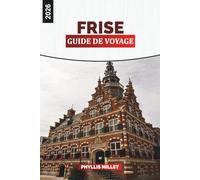 FRISE Guide de voyage 2026: Explorez les îles frisonnes, les villages côtiers et les voies navigables paisibles du nord des Pays-Bas